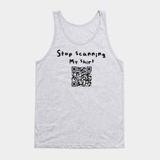 Stop scanning my shirt (qr code) Tank Top